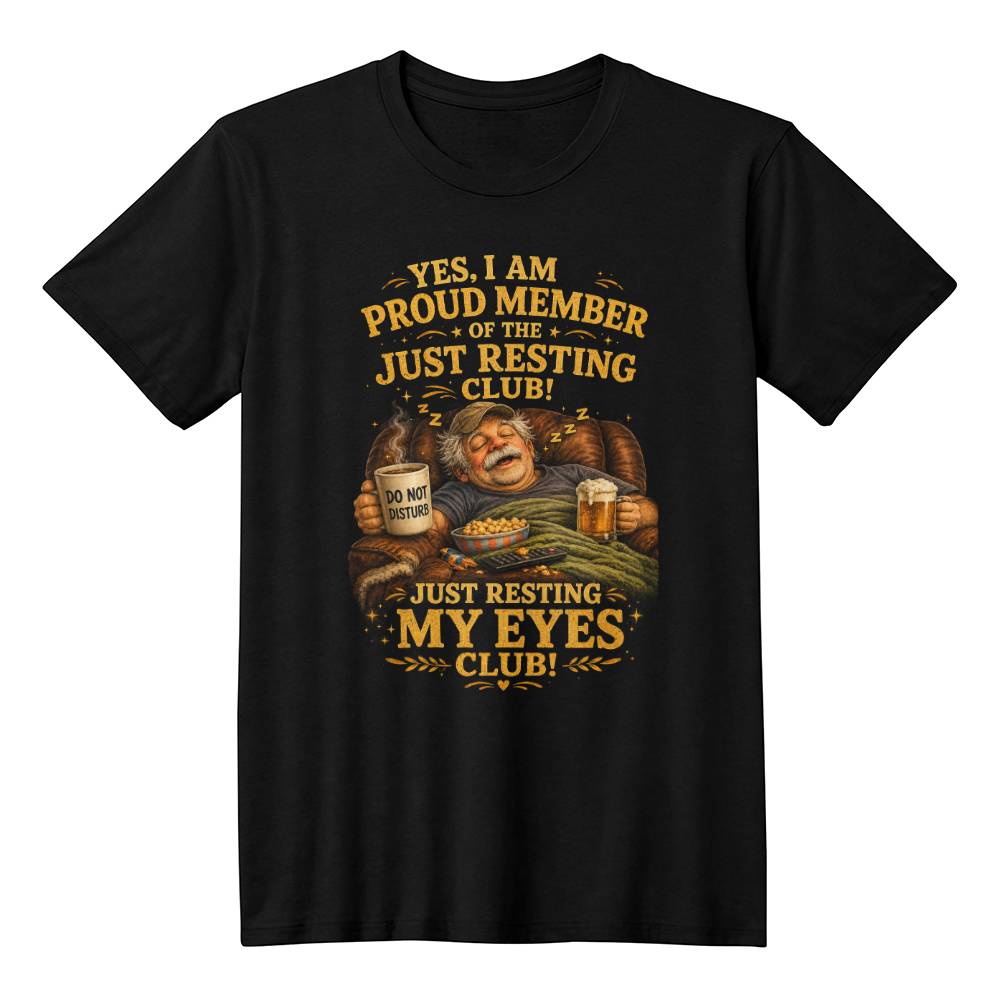 Funny “Just Resting My Eyes” Dad T-Shirt - Proud Member Recliner Club Tee