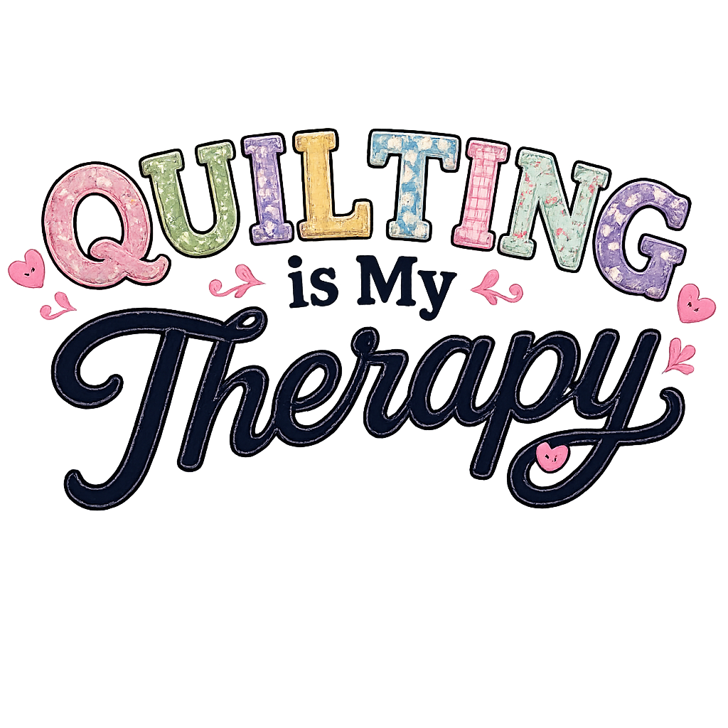 Quilting is my Therapy!