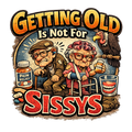 Getting Old Is Not For Sissys, Funny T-shirt