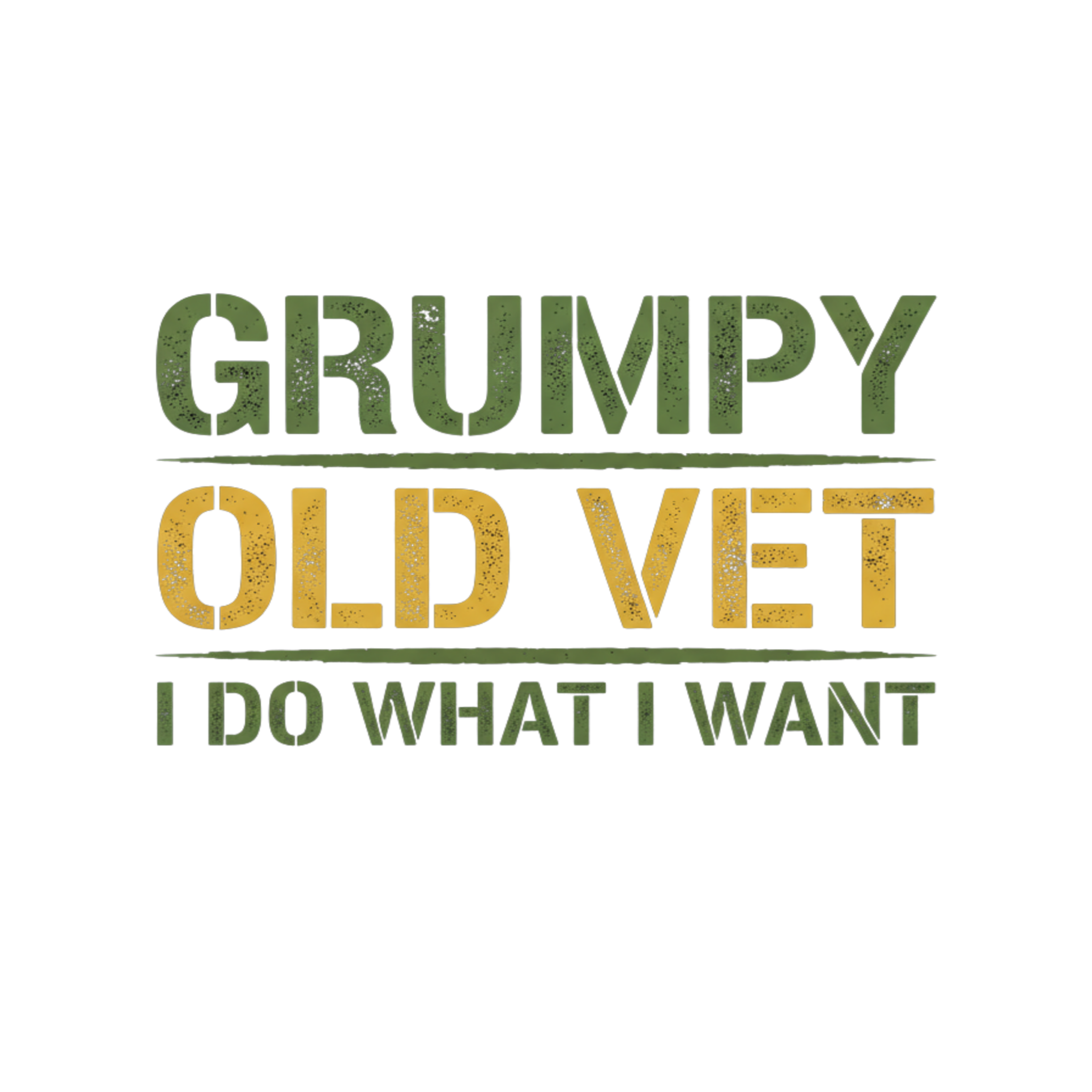A typographic design on a white background reading 'GRUMPY OLD VET I DO WHAT I WANT' in distressed green and mustard yellow lettering.
