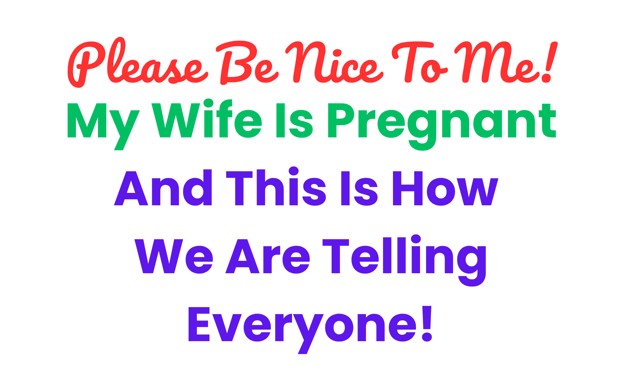Please Be Nice To Me - My Wife Is Pregnant!