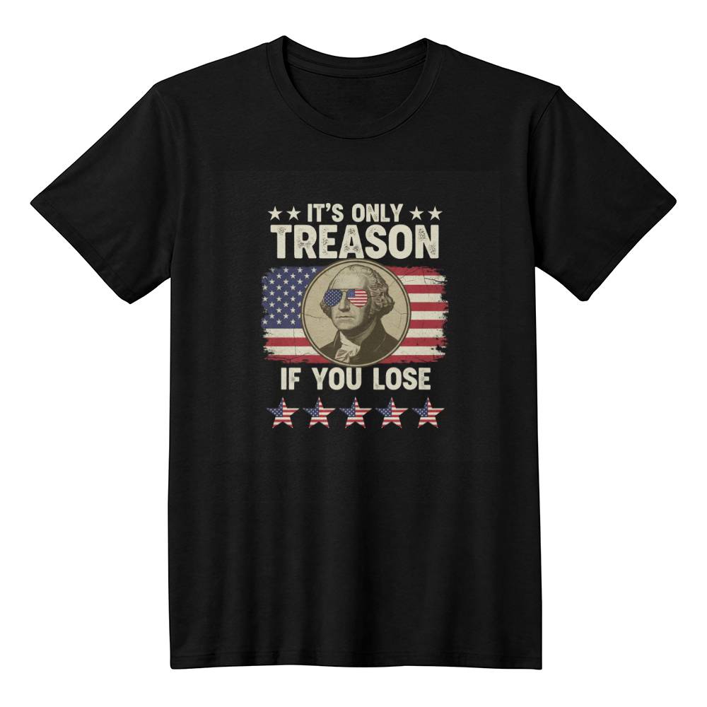 Funny Patriotic “It’s Only Treason If You Lose” T-Shirt - George Washington Meme Tee