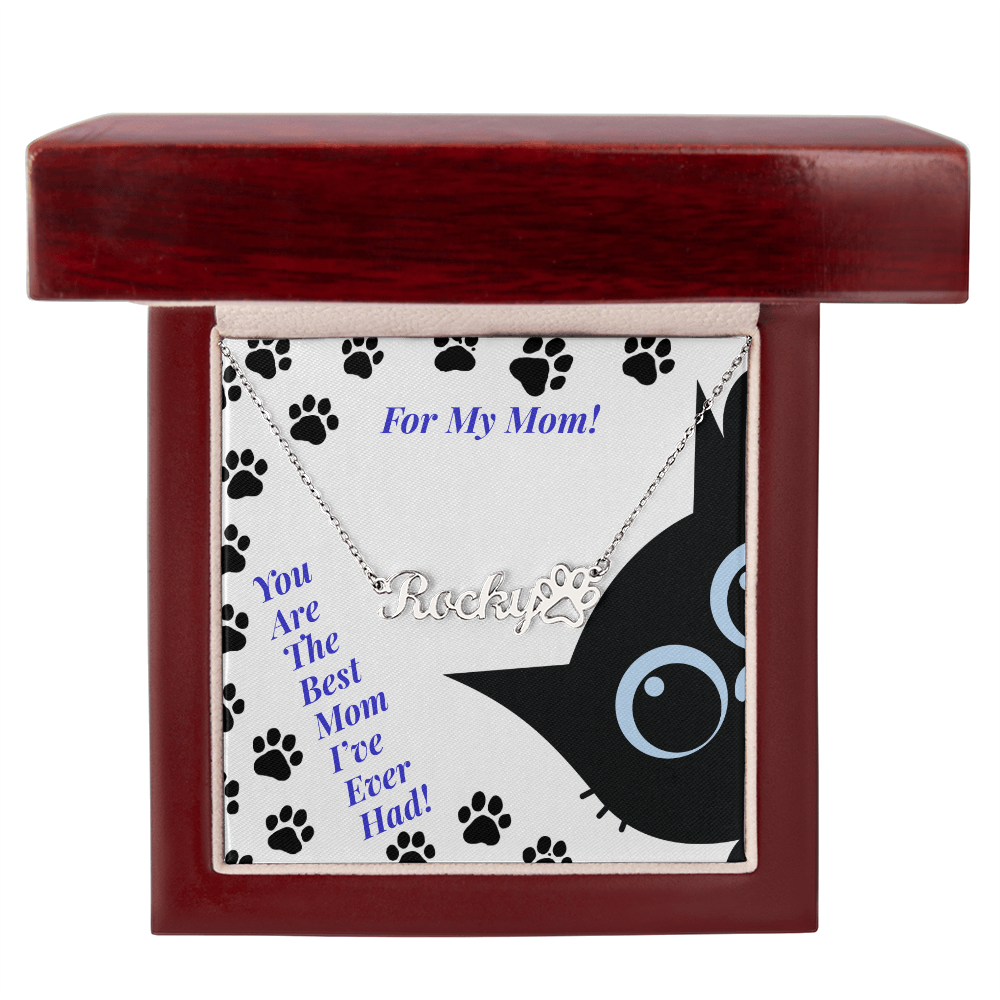 For a Boy Cat Mom - Paw Print Name Necklace - You Are The Best Mom I've Ever Had!