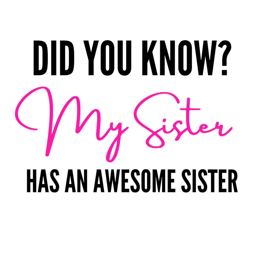 Text graphic with 'Did you know?' and 'My Sister Has an Awesome Sister' on a white background