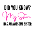 Text graphic with 'Did you know?' and 'My Sister Has an Awesome Sister' on a white background