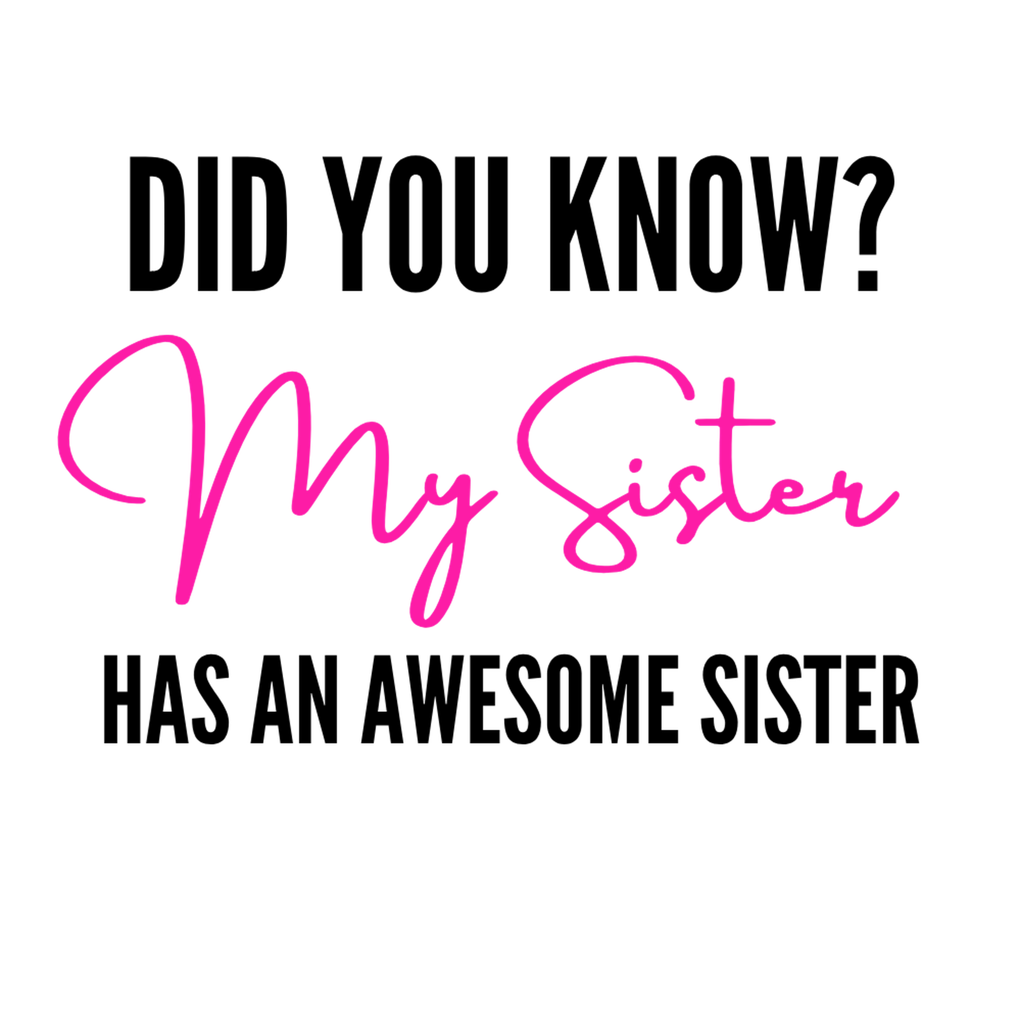 Text graphic with 'Did you know?' and 'My Sister Has an Awesome Sister' on a white background
